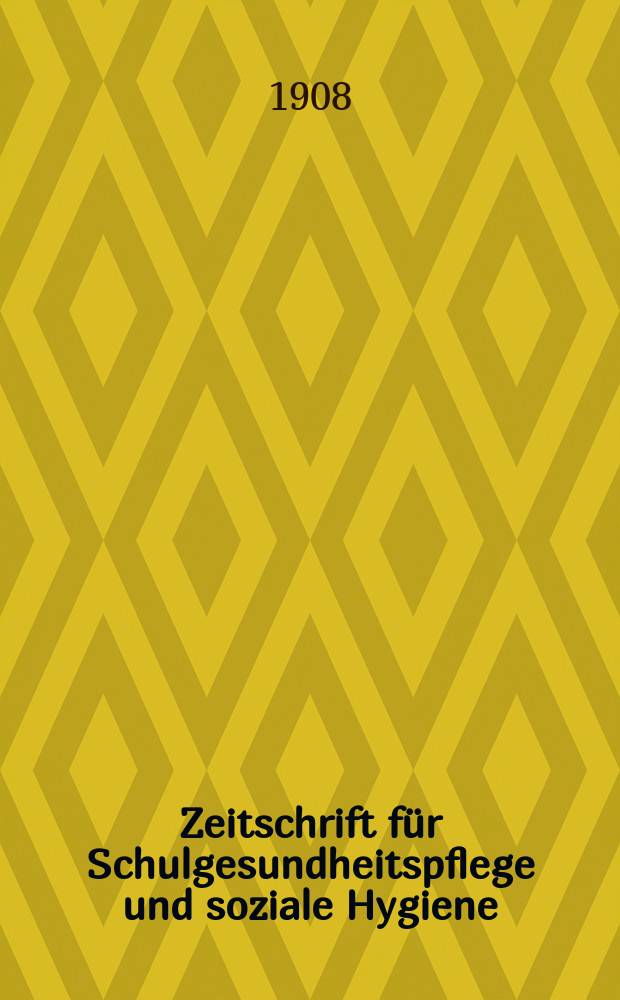 Zeitschrift für Schulgesundheitspflege und soziale Hygiene : Organ des Deutschen Vereins für Schulgesundheitspflege : Amtliches Nachrichtenblatt für gesundheitliche Angelegenheiten des Stadtgemeinden Berlin, Frankfurt a. M., Frankfurt a. O., Königsberg i. Pr