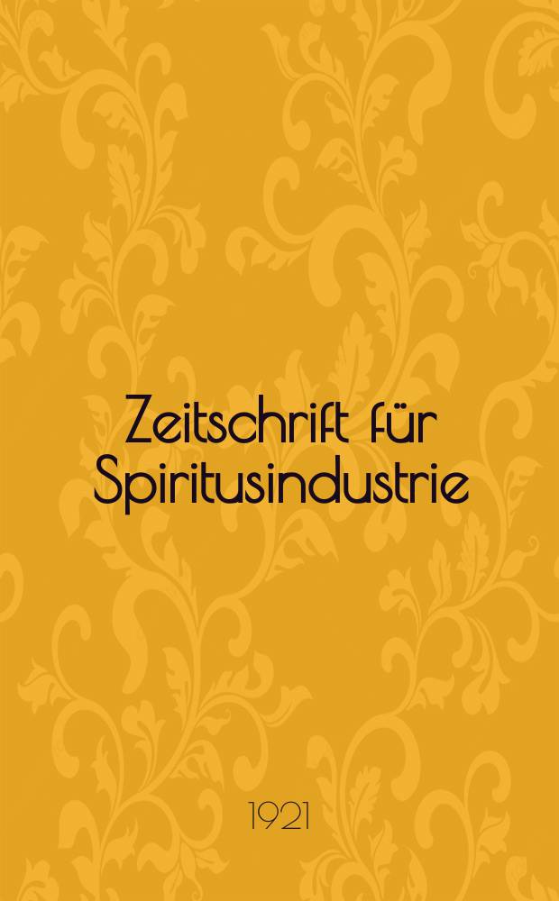 Zeitschrift für Spiritusindustrie : Offizielles Organ des Vereines der Spiritus-Fabrikanten in Deutschlands des Vereins der Stärke-Interessenten in Deutschland, des Vereins Deutscher Kartoffeltrockner, der Berufsgenossenschaft der Molkerei-, Brennerei -und Stärke- Industrie. Jg.44(55) 1921, №27