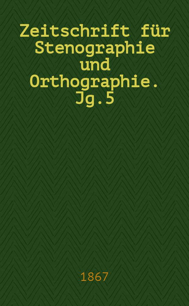 Zeitschrift für Stenographie und Orthographie. Jg.5(15) 1867, №3