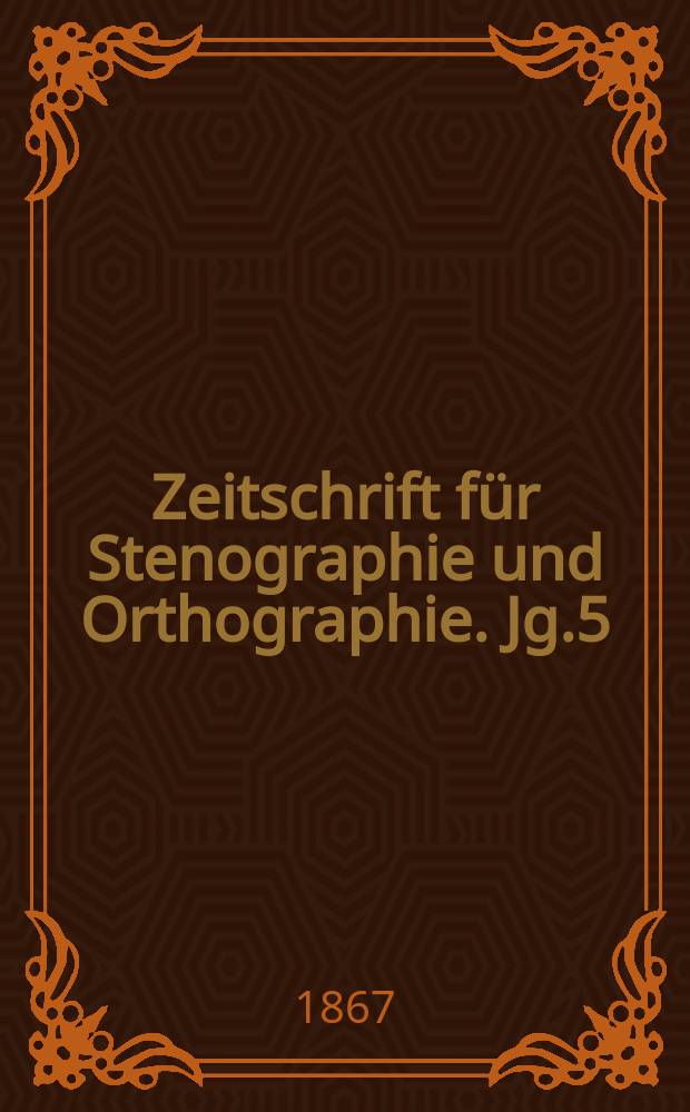 Zeitschrift für Stenographie und Orthographie. Jg.5(15) 1867, №5