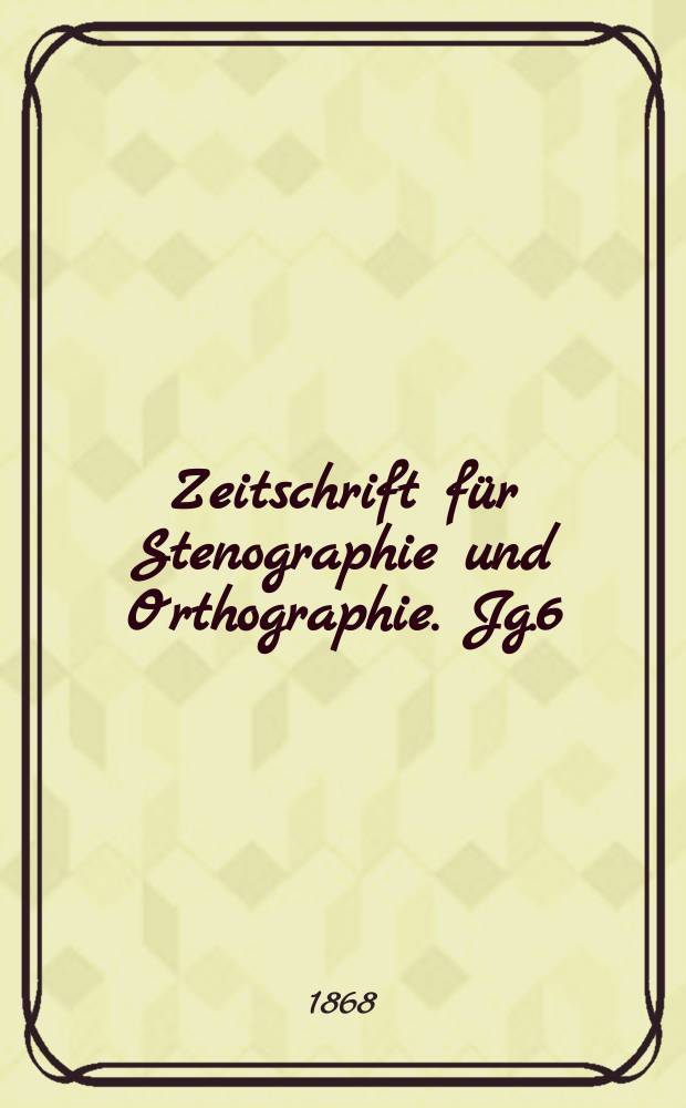 Zeitschrift für Stenographie und Orthographie. Jg.6(16) 1868, №3
