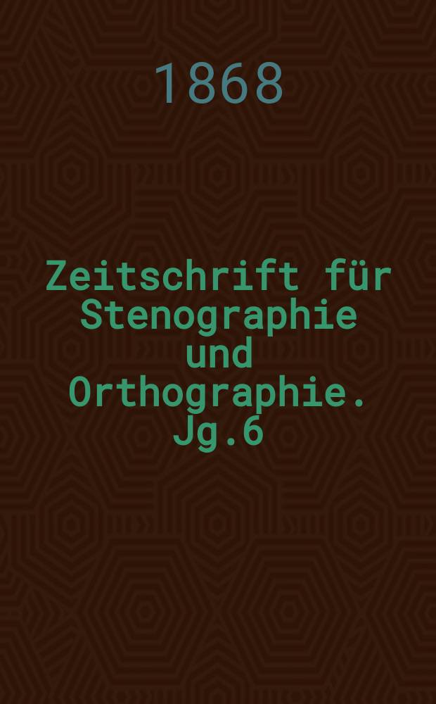 Zeitschrift für Stenographie und Orthographie. Jg.6(16) 1868, №4