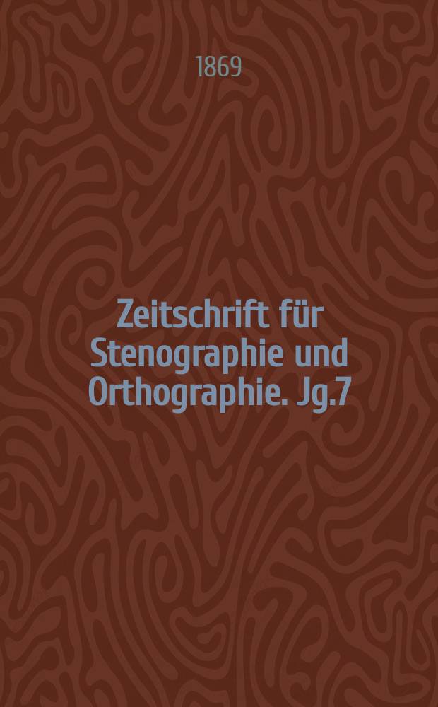 Zeitschrift f&uuml;r Stenographie und Orthographie. Jg.7(17) 1869, №2