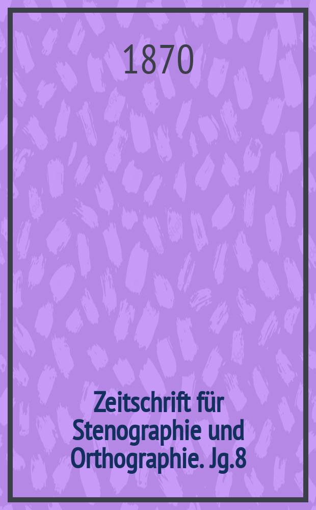 Zeitschrift für Stenographie und Orthographie. Jg.8(18) 1870, №2