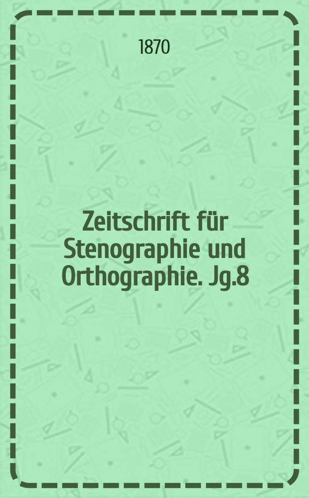 Zeitschrift für Stenographie und Orthographie. Jg.8(18) 1870, №6