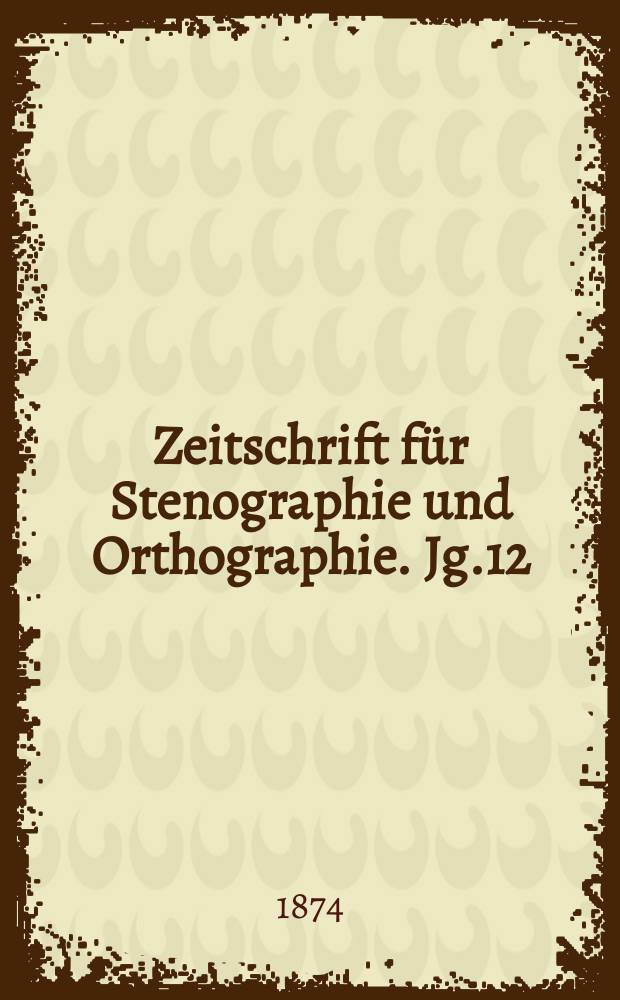 Zeitschrift f&uuml;r Stenographie und Orthographie. Jg.12(22) 1874, №2