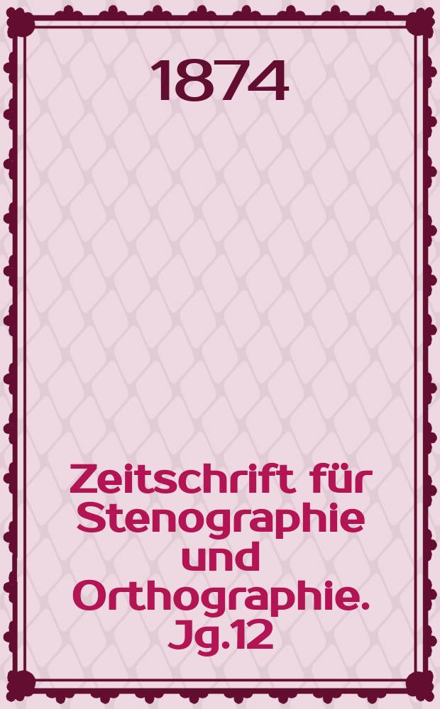 Zeitschrift für Stenographie und Orthographie. Jg.12(22) 1874, №3