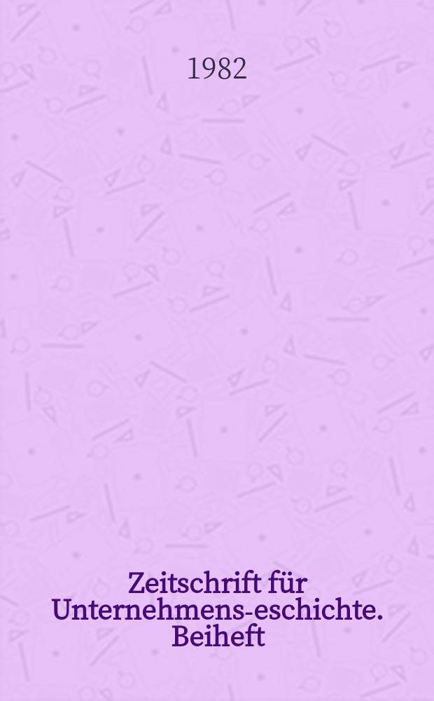 Zeitschrift für Unternehmens -geschichte. Beiheft