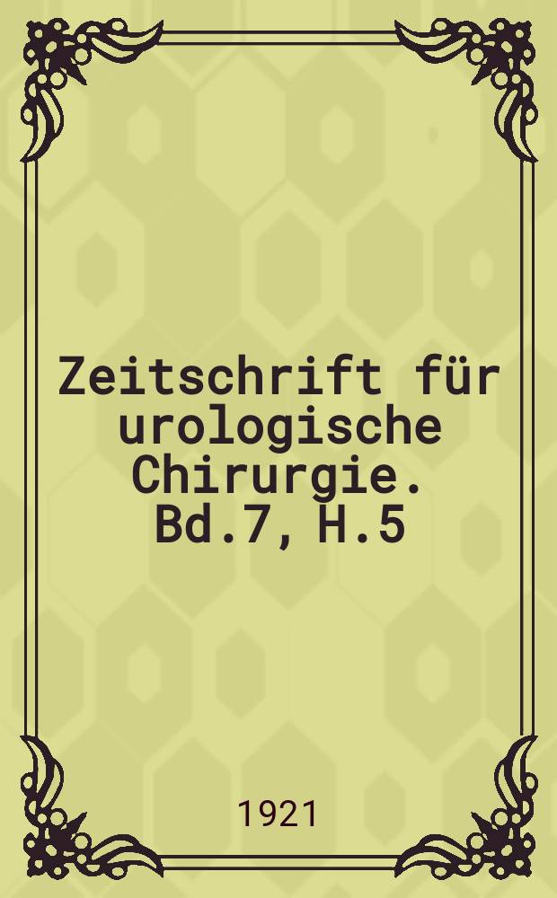 Zeitschrift für urologische Chirurgie. Bd.7, H.5