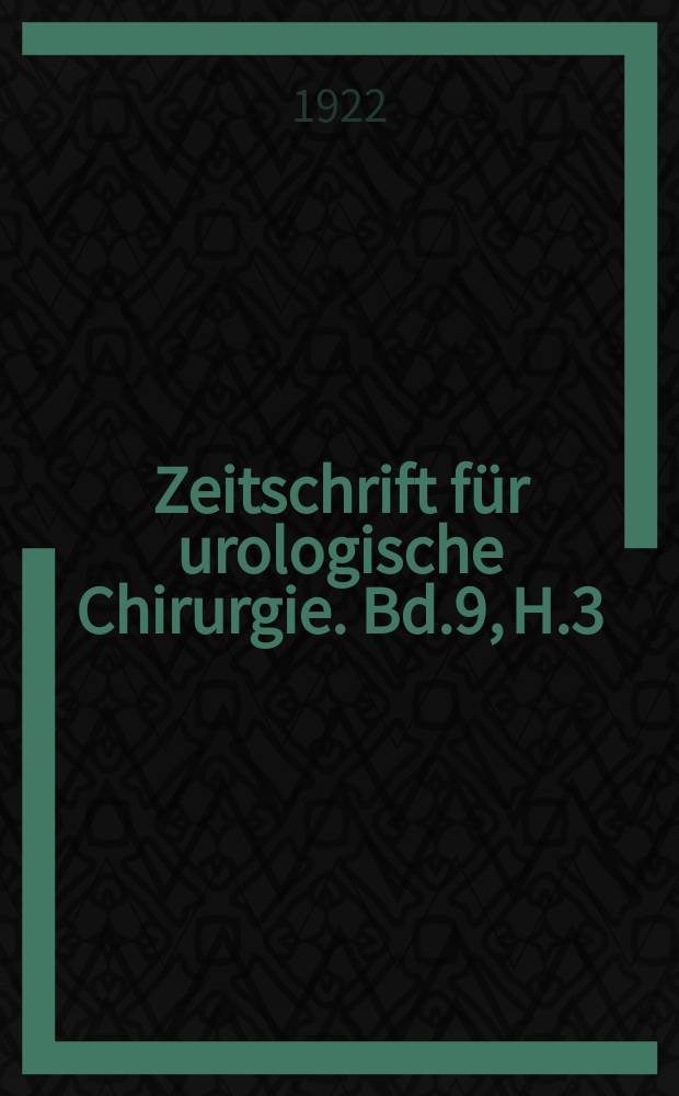 Zeitschrift für urologische Chirurgie. Bd.9, H.3