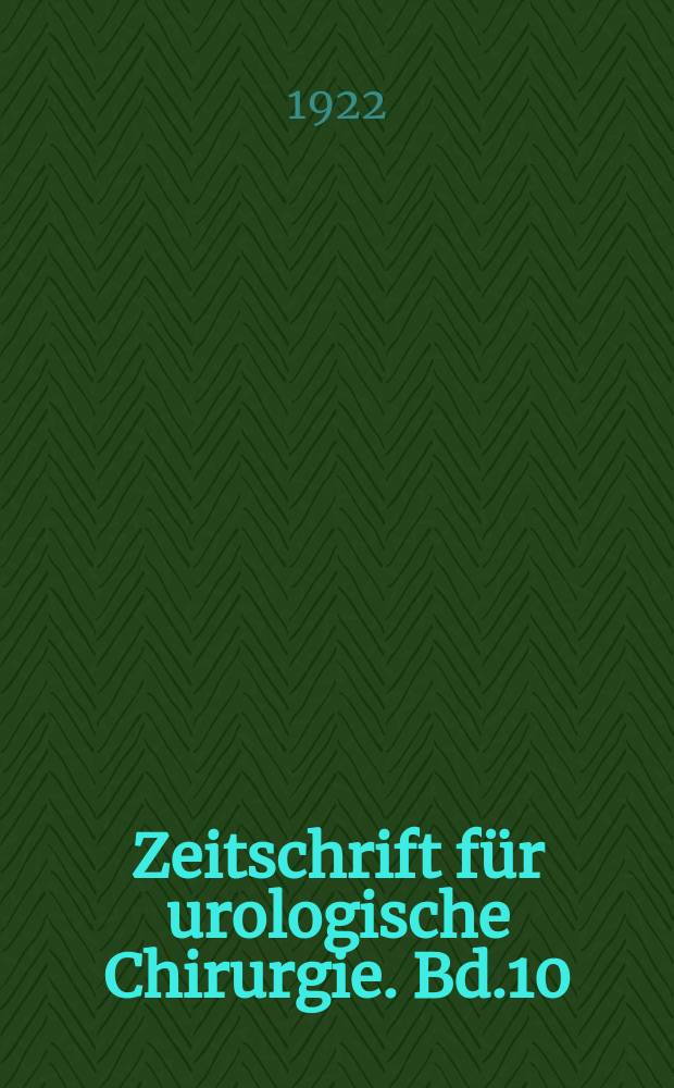Zeitschrift für urologische Chirurgie. Bd.10
