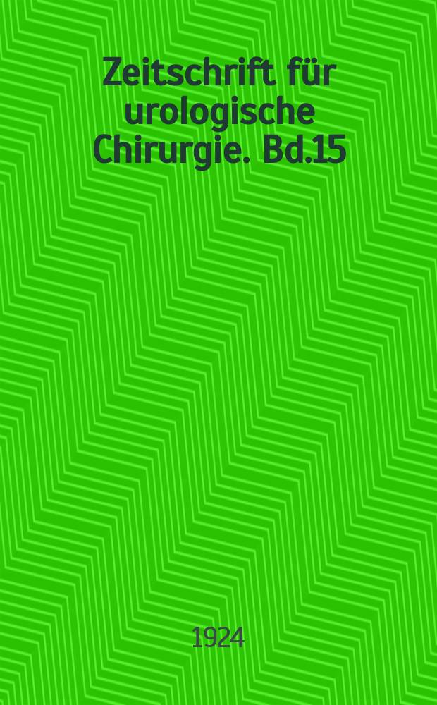 Zeitschrift für urologische Chirurgie. Bd.15