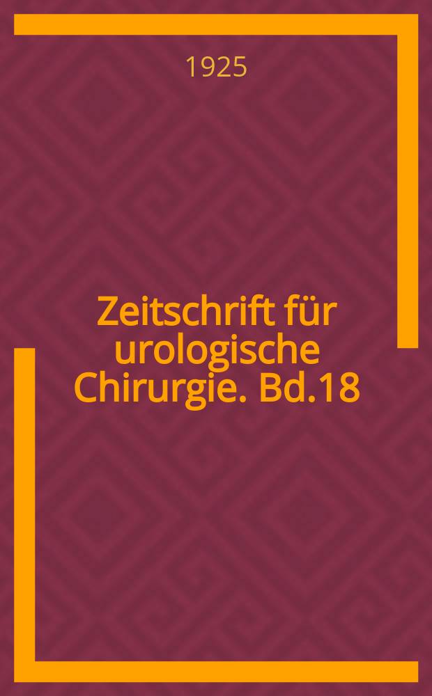 Zeitschrift für urologische Chirurgie. Bd.18