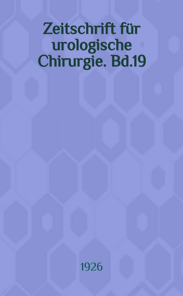Zeitschrift für urologische Chirurgie. Bd.19
