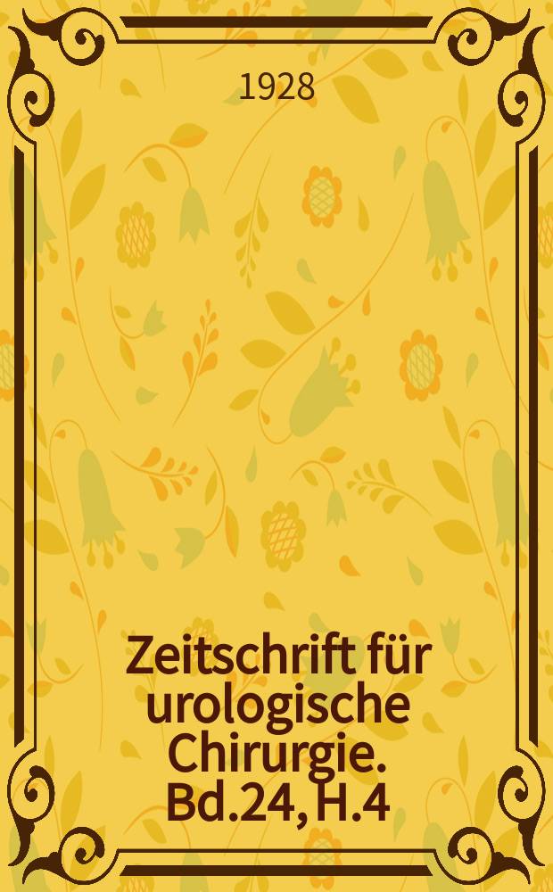 Zeitschrift f&uuml;r urologische Chirurgie. Bd.24, H.4