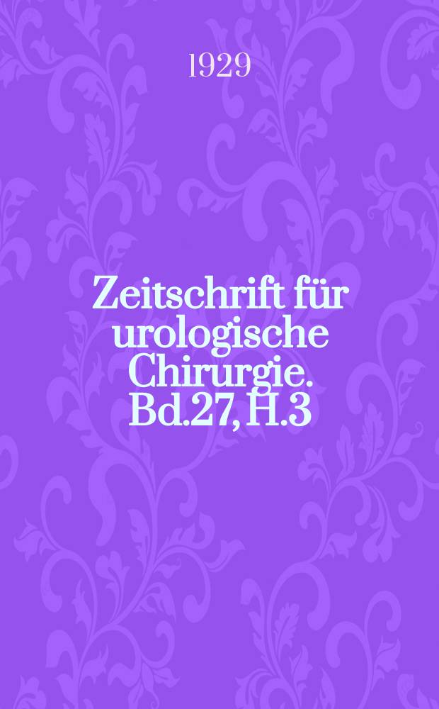 Zeitschrift für urologische Chirurgie. Bd.27, H.3