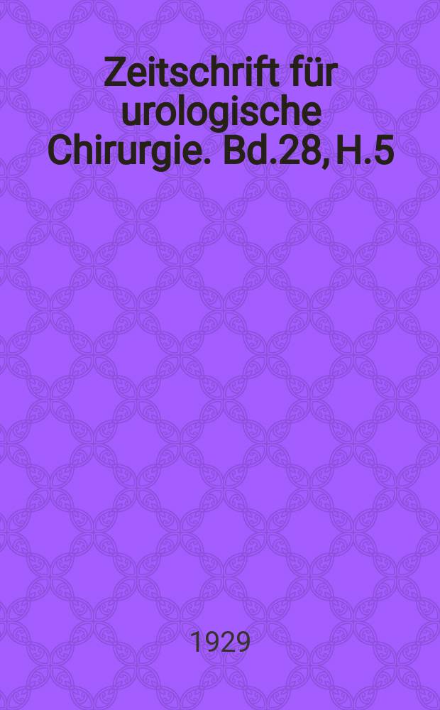 Zeitschrift für urologische Chirurgie. Bd.28, H.5