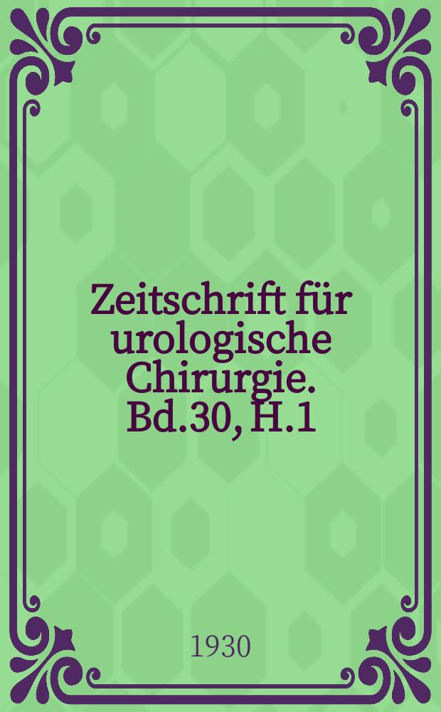 Zeitschrift für urologische Chirurgie. Bd.30, H.1/2