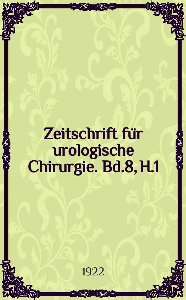 Zeitschrift für urologische Chirurgie. Bd.8, H.1/2