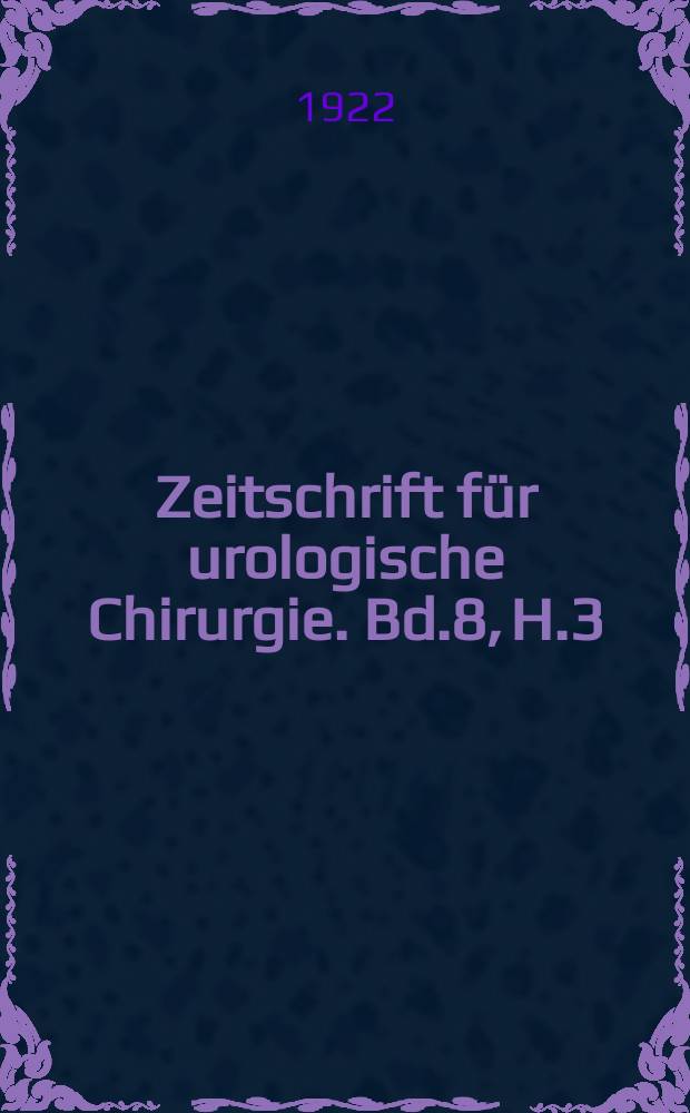 Zeitschrift für urologische Chirurgie. Bd.8, H.3