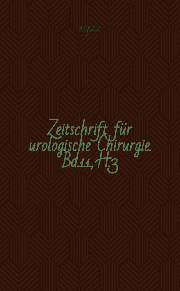 Zeitschrift für urologische Chirurgie. Bd.11, H.3