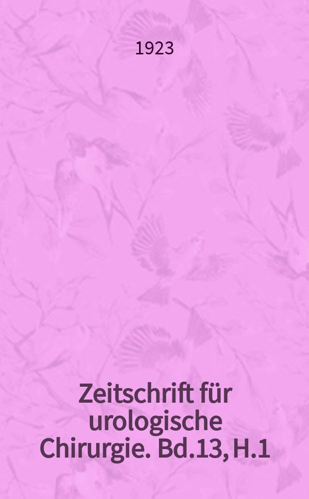 Zeitschrift für urologische Chirurgie. Bd.13, H.1/2