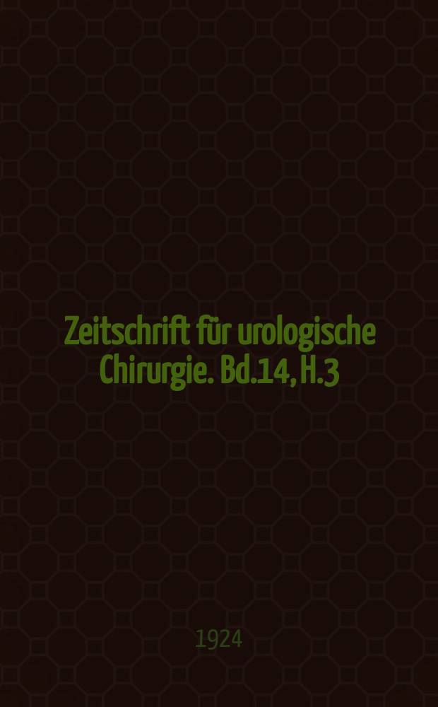 Zeitschrift für urologische Chirurgie. Bd.14, H.3