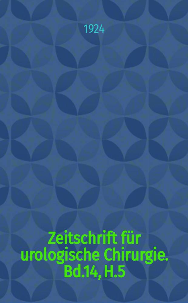 Zeitschrift für urologische Chirurgie. Bd.14, H.5/6