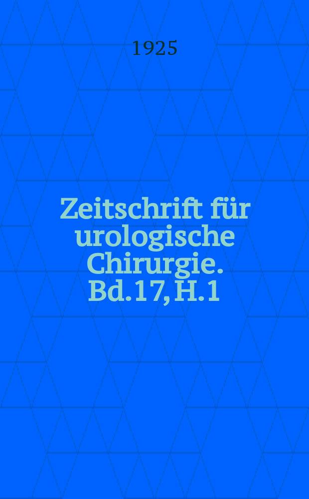 Zeitschrift für urologische Chirurgie. Bd.17, H.1/2