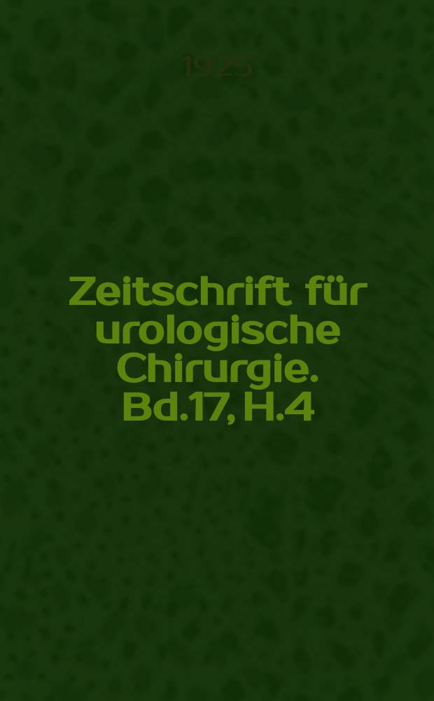 Zeitschrift für urologische Chirurgie. Bd.17, H.4