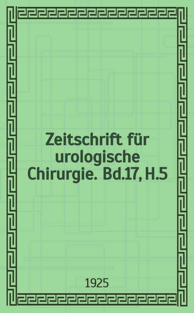 Zeitschrift für urologische Chirurgie. Bd.17, H.5/6