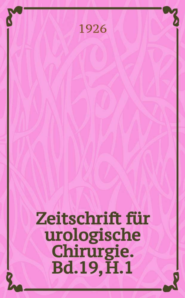 Zeitschrift für urologische Chirurgie. Bd.19, H.1/2