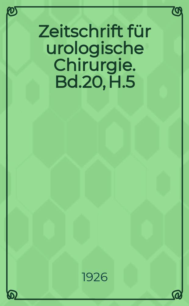 Zeitschrift für urologische Chirurgie. Bd.20, H.5/6