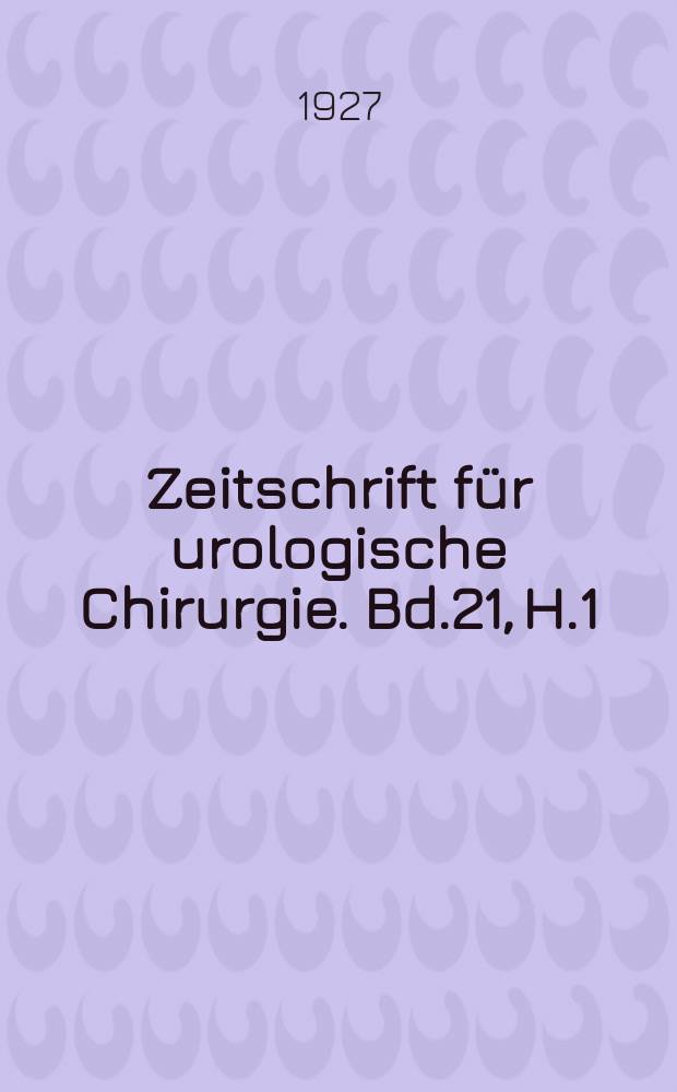 Zeitschrift für urologische Chirurgie. Bd.21, H.1/2