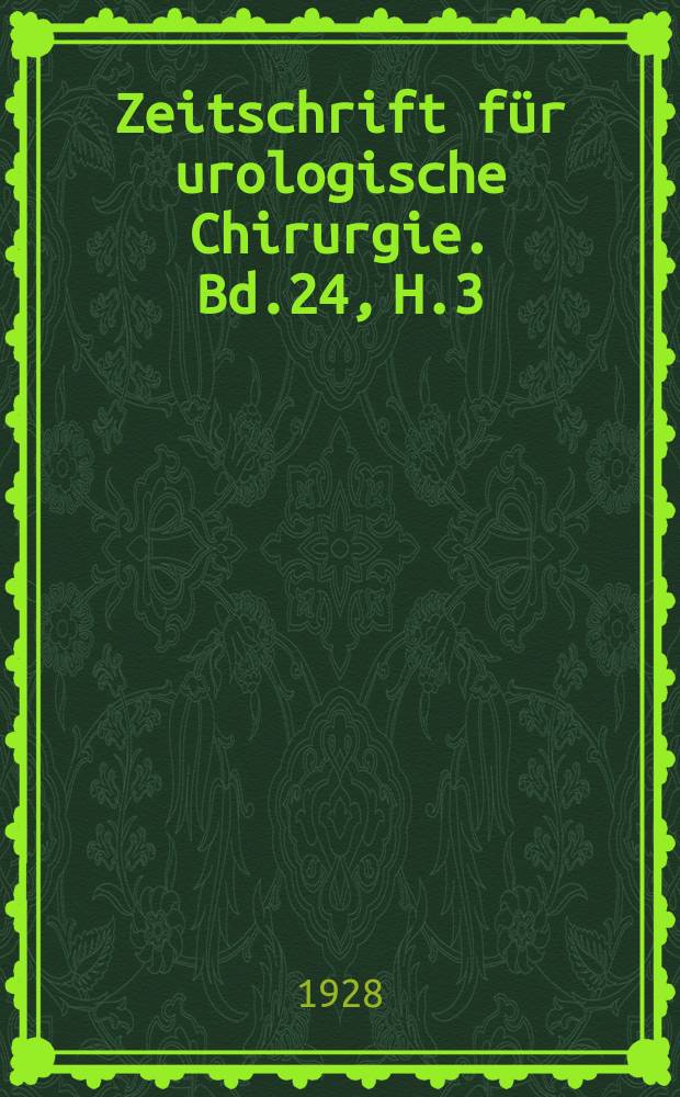 Zeitschrift für urologische Chirurgie. Bd.24, H.3