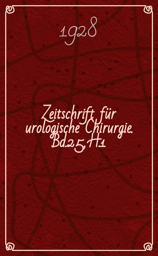 Zeitschrift für urologische Chirurgie. Bd.25, H.1/2