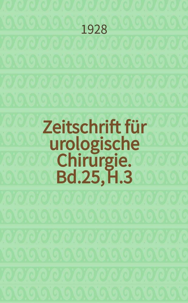 Zeitschrift für urologische Chirurgie. Bd.25, H.3