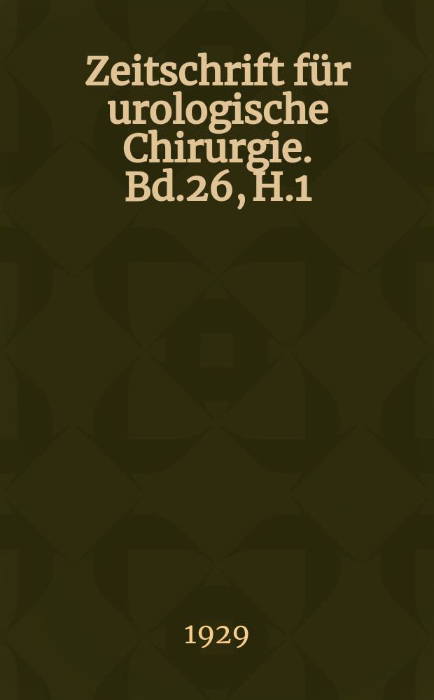 Zeitschrift für urologische Chirurgie. Bd.26, H.1/2