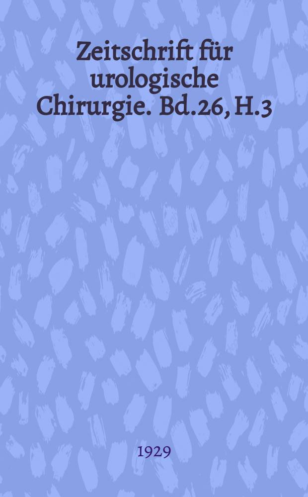 Zeitschrift für urologische Chirurgie. Bd.26, H.3/4