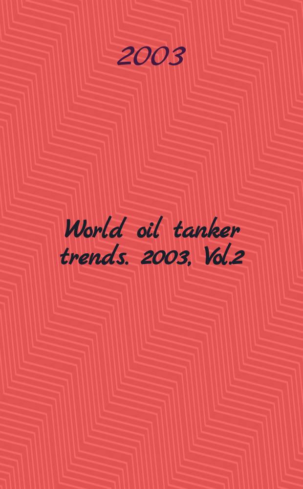 World oil tanker trends. 2003, Vol.2