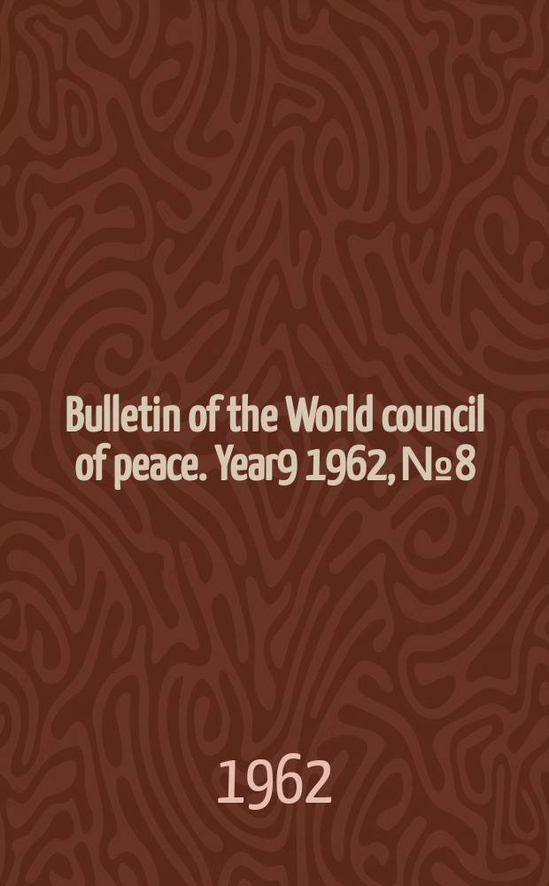Bulletin of the World council of peace. Year9 1962, №8 : World congress for general disarmament and peace, Moscow, 1962