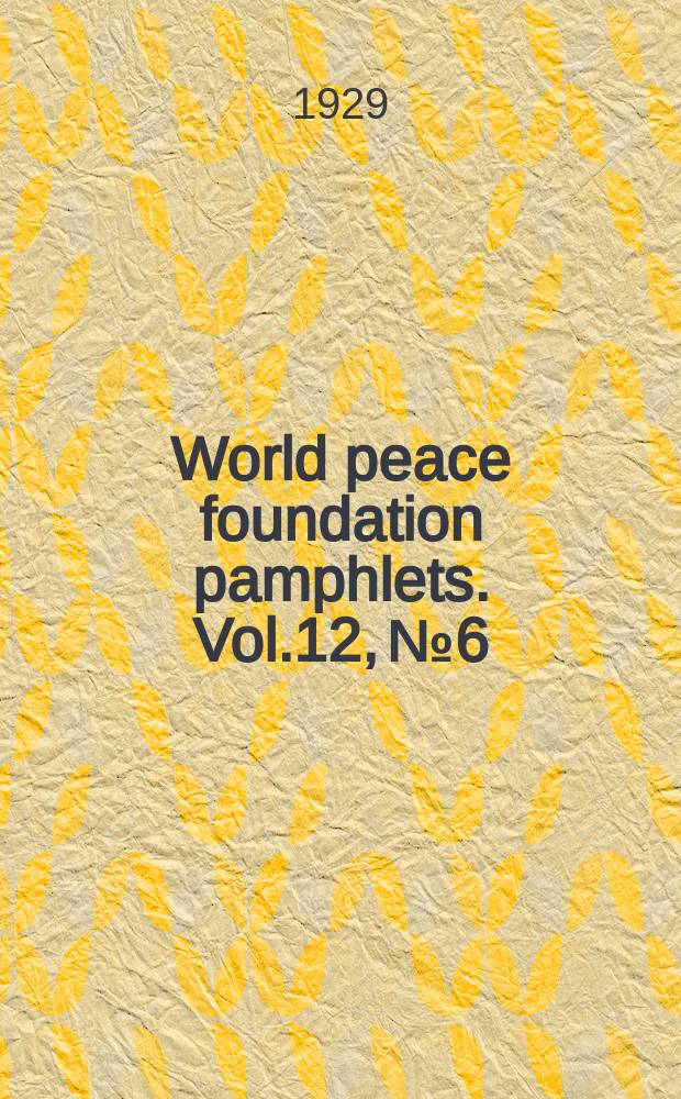 World peace foundation pamphlets. Vol.12, №6 : Latin American relations with the League of Nations