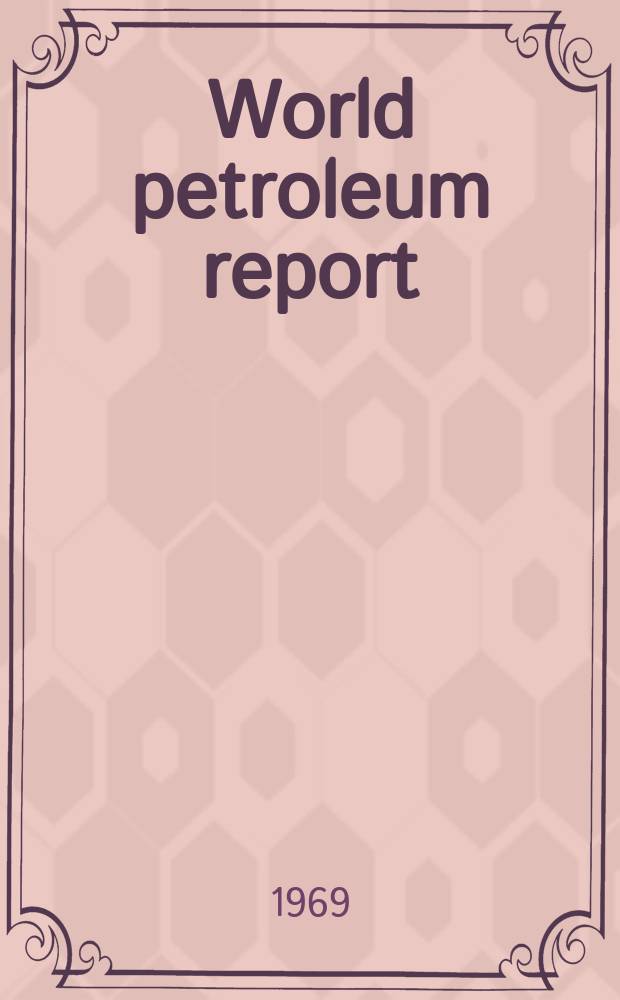 World petroleum report : An annual review of international oil operations