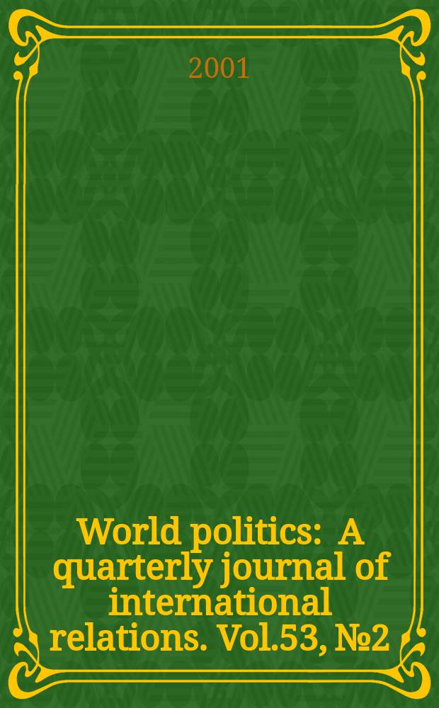 World politics : A quarterly journal of international relations. Vol.53, №2