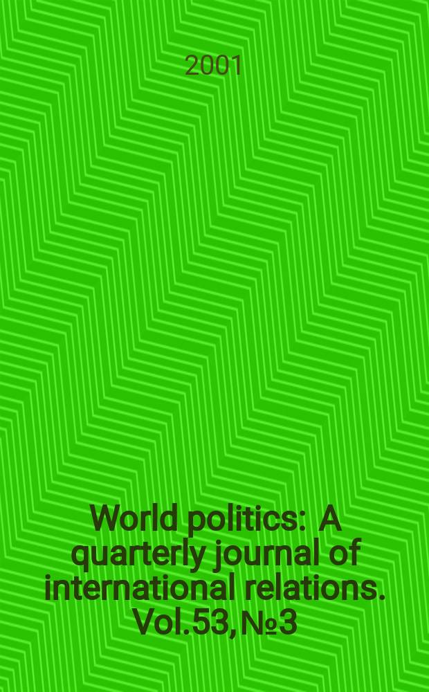 World politics : A quarterly journal of international relations. Vol.53, №3