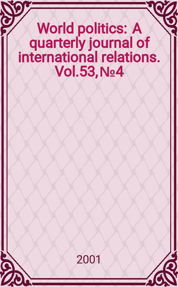 World politics : A quarterly journal of international relations. Vol.53, №4
