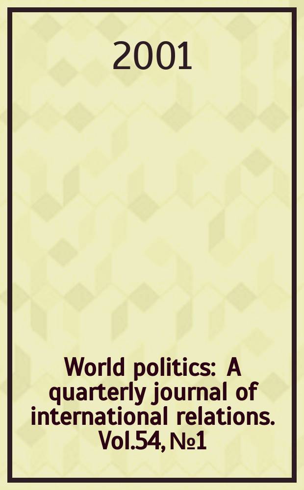 World politics : A quarterly journal of international relations. Vol.54, №1