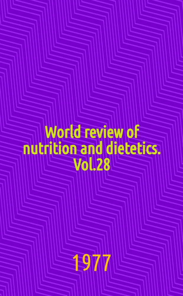 World review of nutrition and dietetics. Vol.28 : Some aspects of human and veterinary nutrition