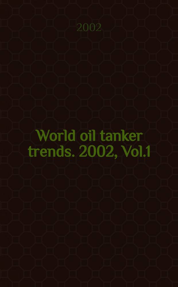 World oil tanker trends. 2002, Vol.1