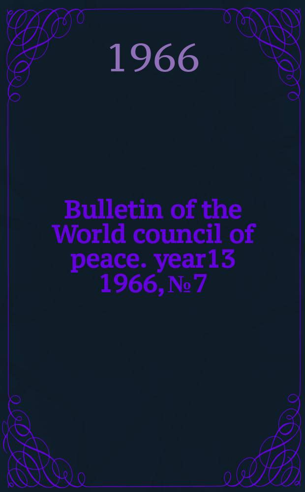 Bulletin of the World council of peace. year13 1966, №7